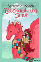 Okładka - Truskawkowy smok - Agnieszka Korol