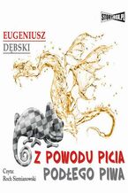 Okładka - Z powodu picia podłego piwa - Eugeniusz Dębski