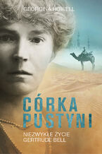 Okładka - Córka pustyni. Niezwykłe życie Gertrude Bell - Georgina Howell
