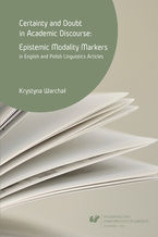 Okładka - Certainty and doubt in academic discourse: Epistemic modality markers in English and Polish linguistics articles - Krystyna Warchał