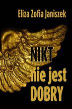 Okładka - Nikt nie jest dobry - Eliza Zofia Janiszek