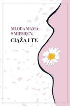 Okładka - 9 miesięcy. Ciąża i Ty - Młoda Mama
