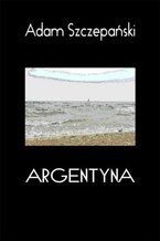 Okładka - Argentyna - Adam Szczepański