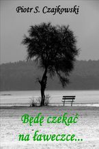 Okładka - Będę czekać na ławeczce - Piotr Czajkowski