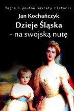 Okładka - Dzieje Śląska - na swojską nutę - Jan Kochańczyk