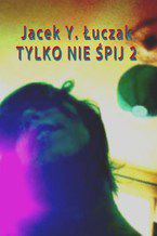 Okładka - Tylko nie śpij 2 - Jacek Y. Łuczak