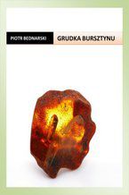Okładka - Grudka bursztynu - Piotr Bednarski