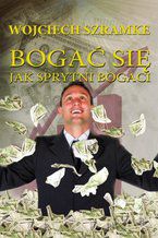 Okładka - Bogać się jak sprytni bogaci - Wojciech Szramke