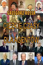 Okładka - Ciężkie czasy dla agentów - Grzegorz Rossa