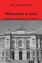 Okładka - Wkraczanie w życie Wspomnienia i refleksje. Część II: 1945 - 1957 - Jerzy Bulik