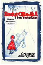 Okładka - Bzdurobajka i inne scenariusze - Grzegorz Wawrzyński