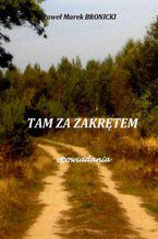 Okładka - Tam za zakrętem. Opowiadania - Paweł Bronicki