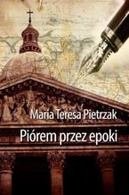 Okładka - Piórem przez epoki - Maria Teresa Pietrzak