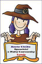 Okładka - Opowieści o Małej Czarownicy Ismie - Aneta Ciećko