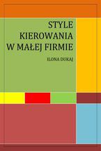 Okładka - Style kierowania w małej firmie - Ilona Dukaj