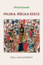 Okładka - Polska, wielka rzecz. Esej o ustroju Polaków - Witold Głowacki