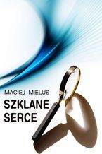 Okładka - Szklane serce - Maciej Mielus