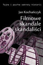 Okładka - Filmowe skandale i skandaliści - Jan Kochańczyk