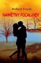 Okładka - Namiętny pocałunek - Robert Fujak