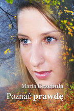 Okładka - Poznać prawdę - Marta Grzebuła
