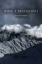 Okładka - Wróg z przeszłości - Przemysław Kałaska