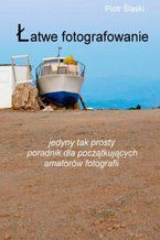 Okładka - Łatwe fotografowanie - Piotr Ślaski