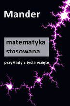Okładka - Matematyka stosowana. Przykłady z życia wzięte - Mander
