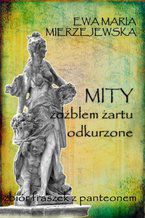 Okładka - Mity źdźbłem żartu odkurzone - Ewa Maria Mierzejewska