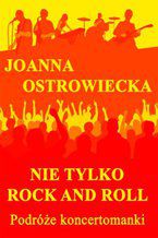 Okładka - Nie tylko rock and roll. Podróże koncertomanki - Joanna Ostrowiecka