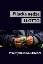 Okładka - Pijacka nędza i lotto - Przemysław Rajchman