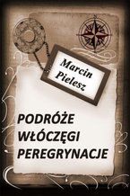 Okładka - Podróże, włóczęgi, peregrynacje - Marcin Pielesz