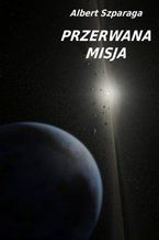 Okładka - Przerwana misja - Albert Szparaga
