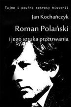 Okładka - Roman Polański i jego sztuka przetrwania - Jan Kochańczyk