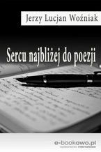 Okładka - Sercu najbliżej do poezji - Jerzy Lucjan Woźniak