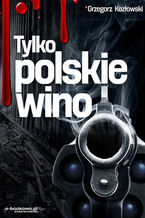Okładka - Tylko polskie wino - Grzegorz Kozłowski