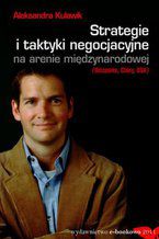 Okładka - Strategie i taktyki negocjacyjne na arenie międzynarodowej (Hiszpania, Chiny, USA) - Aleksandra Justyna Kulawik