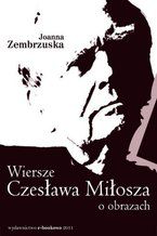Okładka - Wiersze Czesława Miłosza o obrazach - Joanna Zembrzuska