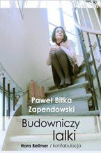 Okładka - Budowniczy lalki. Hans Bellmer/konfabulacja - Paweł Zapendowski