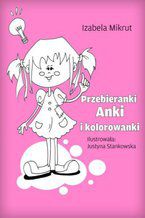 Okładka - Przebieranki Anki i kolorowanki - Justyna Stankowska, Izabela Mikrut