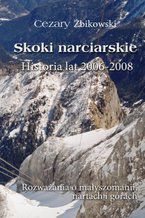 Okładka - Skoki narciarskie. Historia lat 2006-2008. Rozważania o małyszomanii, nartach i górach - Cezary Żbikowski