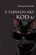 Okładka - Z tajnych akt KOD-u - Maciej Karwowski