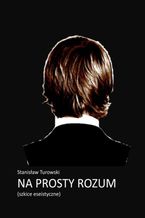 Okładka - Na prosty rozum. Szkice eseistyczne - Stanisław Turowski