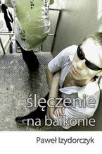 Okładka - Ślęczenie na balkonie - Paweł Izydorczyk