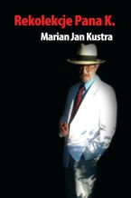 Okładka - Rekolekcje pana K - Marian Jan Kustra