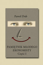 Okładka - Pamiętnik młodego ekonomisty cz.1 - Paweł Dub