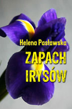Okładka - Zapach irysów - Helena Pasławska