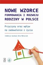 Okładka - Nowe wzorce formowania i rozwoju rodziny w Polsce - Anna Matysiak, Anna Baranowska-Rataj, Monika Mynarska, Anna Rybińska, Marta Styrc