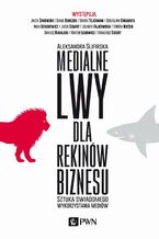 Okładka - Medialne lwy dla rekinów biznesu - Aleksandra Ślifirska