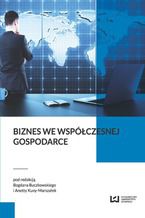 Okładka - Biznes we współczesnej gospodarce - Bogdan Buczkowski, Anetta Kuna-Marszałek