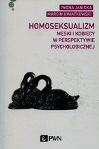 Okładka - Homoseksualizm męski i kobiecy w perspektywie psychologicznej - Marcin Kwiatkowski, Iwona Janicka